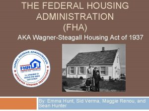 THE FEDERAL HOUSING ADMINISTRATION FHA AKA WagnerSteagall Housing