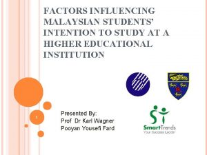 FACTORS INFLUENCING MALAYSIAN STUDENTS INTENTION TO STUDY AT