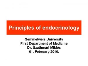 Principles of endocrinology Semmelweis University First Department of