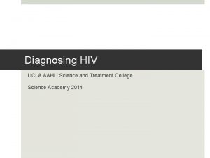 Diagnosing HIV UCLA AAHU Science and Treatment College