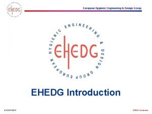 European Hygienic Engineering Design Group EHEDG Introduction 2018