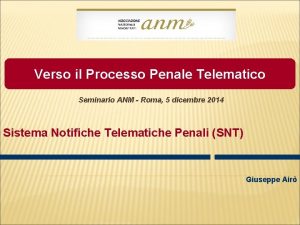 Verso il Processo Penale Telematico Seminario ANM Roma