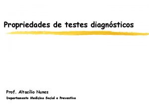 Propriedades de testes diagnsticos Prof Altaclio Nunes Departamento