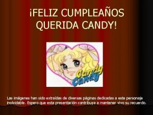 FELIZ CUMPLEAOS QUERIDA CANDY Las imgenes han sido