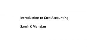 Introduction to Cost Accounting Samir K Mahajan MEANING