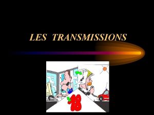 LES TRANSMISSIONS LES MODULES B 1 ORGANISATION DES