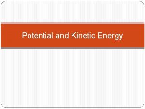 Potential and kinetic energy examples