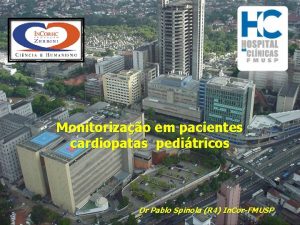 Monitorizao em pacientes cardiopatas peditricos Dr Pablo Spinola