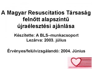 A Magyar Resuscitatios Trsasg felntt alapszint jralesztsi ajnlsa