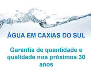 GUA EM CAXIAS DO SUL Garantia de quantidade