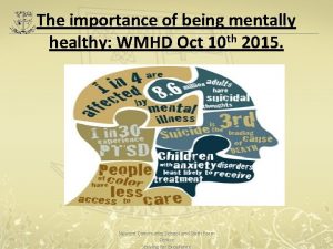 The importance of being mentally healthy WMHD Oct