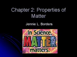 Chapter 2 Properties of Matter Jennie L Borders