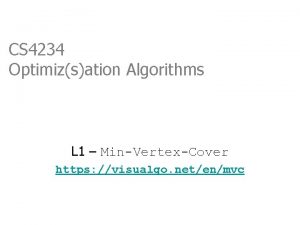 CS 4234 Optimizsation Algorithms L 1 MinVertexCover https