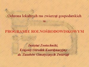 Ochrona lokalnych ras zwierzt gospodarskich w PROGRAMIE ROLNORODOWISKOWYM