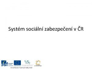 Systm sociln zabezpeen v R Sociln zabezpeen Mezinrodnm