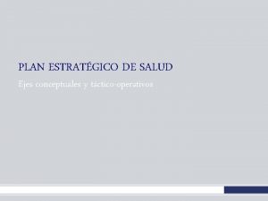 PLAN ESTRATGICO DE SALUD Ejes conceptuales y tcticooperativos