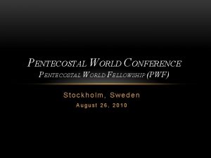 PENTECOSTAL WORLD CONFERENCE PENTECOSTAL WORLD FELLOWSHIP PWF Stockholm