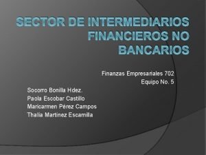 SECTOR DE INTERMEDIARIOS FINANCIEROS NO BANCARIOS Finanzas Empresariales