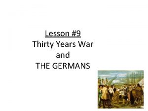 Lesson 9 Thirty Years War and THE GERMANS