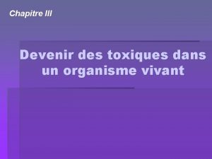 Chapitre III Devenir des toxiques dans un organisme