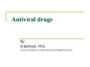 Antiviral drugs By S Bohlooli Ph D School