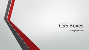 CSS Boxes CS 1150 Fall 2016 HTML Elements