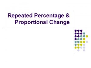 Repeated proportional change