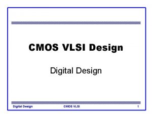CMOS VLSI Design Digital Design CMOS VLSI 1