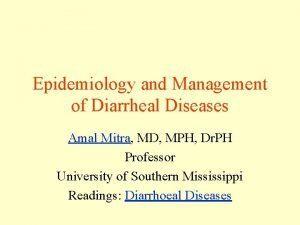 Epidemiology and Management of Diarrheal Diseases Amal Mitra