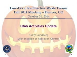 LowLevel Radioactive Waste Forum Fall 2014 Meeting Denver