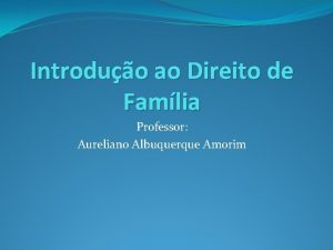 Introduo ao Direito de Famlia Professor Aureliano Albuquerque