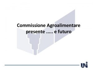 Commissione Agroalimentare presente e futuro Ente Nazionale Italiano