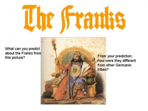 What can you predict about the Franks from