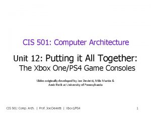 CIS 501 Computer Architecture Unit 12 Putting it