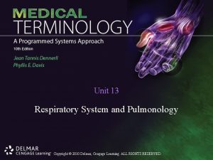 Unit 13 Respiratory System and Pulmonology Copyright 2010