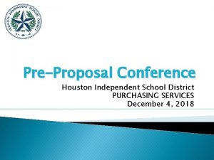 PreProposal Conference Houston Independent School District PURCHASING SERVICES