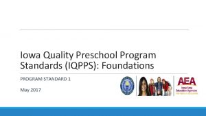 Iowa Quality Preschool Program Standards IQPPS Foundations PROGRAM