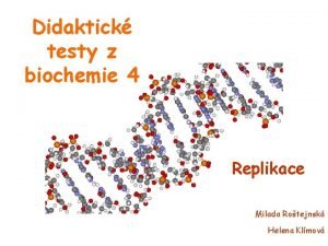 Didaktick testy z biochemie 4 Replikace Milada Rotejnsk