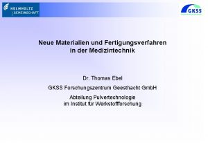 Neue Materialien und Fertigungsverfahren in der Medizintechnik Dr