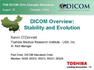 THE DICOM 2014 Chengdu Workshop August 25 Chengdu