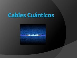 Cables Cunticos Introduccin Tecnologas emergentes Cables cunticos Estructura