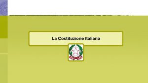 La Costituzione Italiana La Costituzione Italiana Principi fondamentali