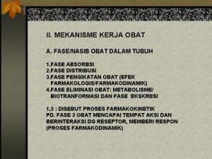 II MEKANISME KERJA OBAT A FASENASIB OBAT DALAM