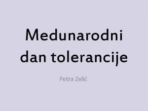 Medunarodni dan tolerancije Petra Zeli to je zapravo