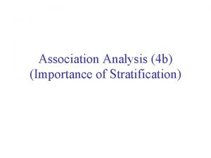 Association Analysis 4 b Importance of Stratification Importance