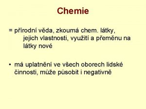 Chemie prodn vda zkoum chem ltky jejich vlastnosti