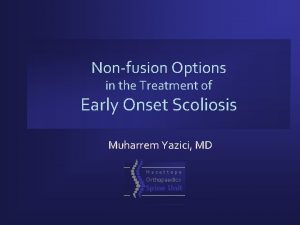 Nonfusion Options in the Treatment of Early Onset