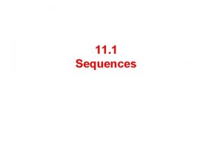 11 1 Sequences Sequence A sequence is a