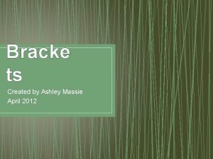 Bracke ts Created by Ashley Massie April 2012