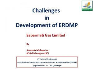 Challenges in Development of ERDMP Sabarmati Gas Limited